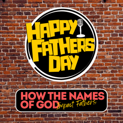 5. 2024 Father's Day: How the Names of God Impact Fathers